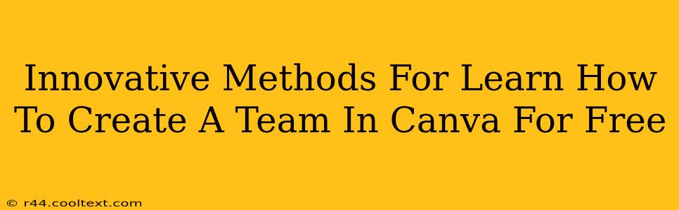 Innovative Methods For Learn How To Create A Team In Canva For Free