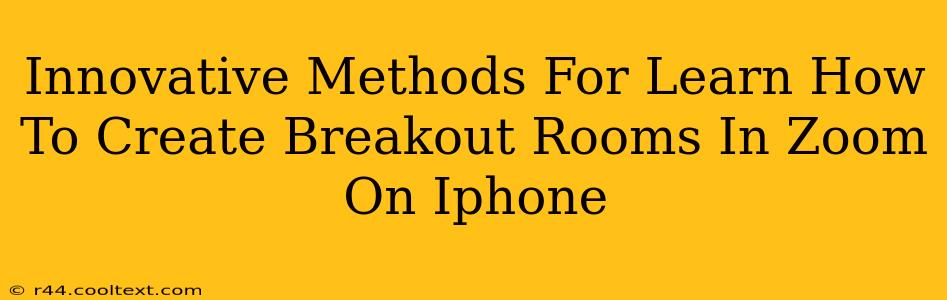 Innovative Methods For Learn How To Create Breakout Rooms In Zoom On Iphone