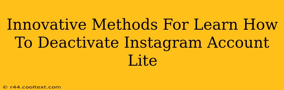 Innovative Methods For Learn How To Deactivate Instagram Account Lite