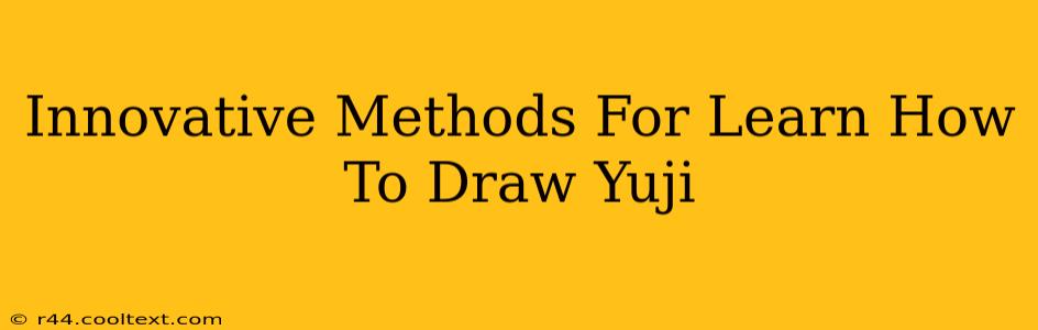 Innovative Methods For Learn How To Draw Yuji