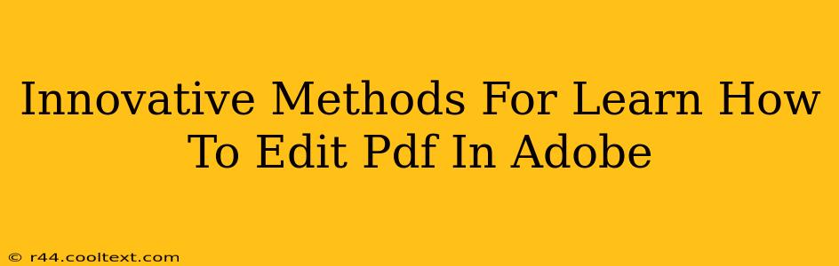 Innovative Methods For Learn How To Edit Pdf In Adobe