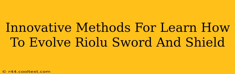 Innovative Methods For Learn How To Evolve Riolu Sword And Shield