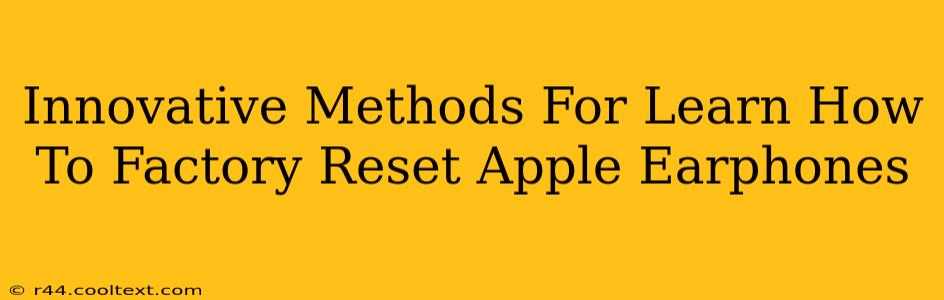 Innovative Methods For Learn How To Factory Reset Apple Earphones