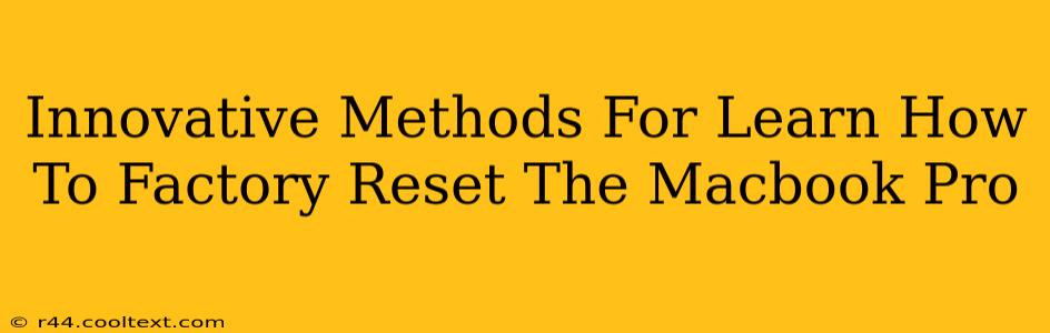 Innovative Methods For Learn How To Factory Reset The Macbook Pro