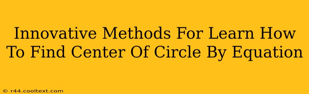 Innovative Methods For Learn How To Find Center Of Circle By Equation