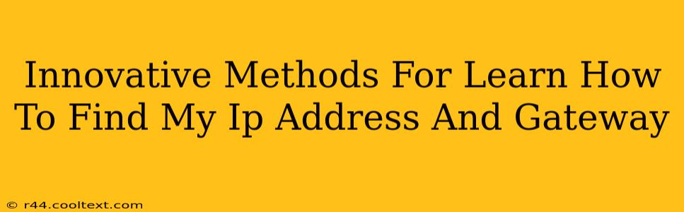 Innovative Methods For Learn How To Find My Ip Address And Gateway