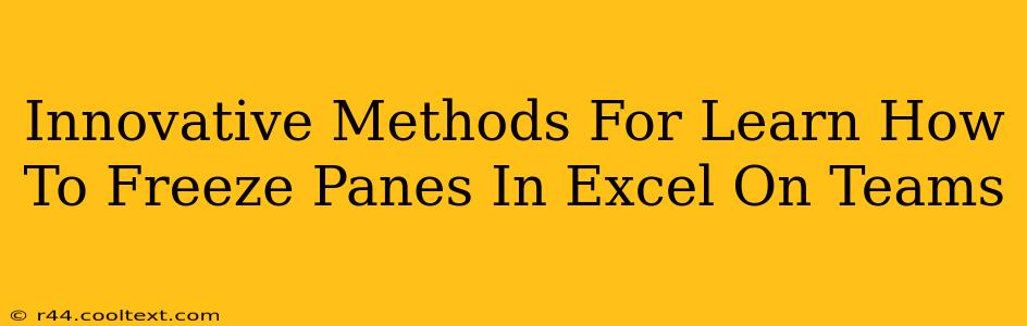 Innovative Methods For Learn How To Freeze Panes In Excel On Teams