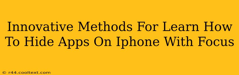 Innovative Methods For Learn How To Hide Apps On Iphone With Focus