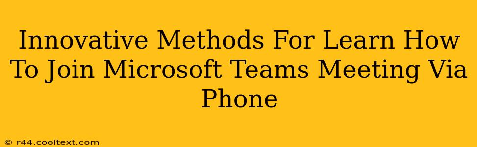 Innovative Methods For Learn How To Join Microsoft Teams Meeting Via Phone