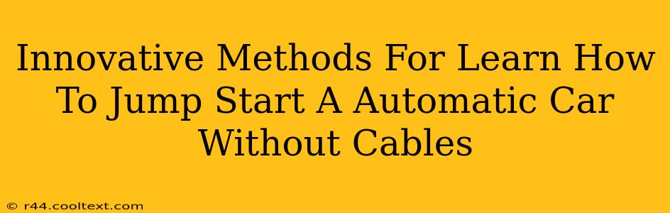 Innovative Methods For Learn How To Jump Start A Automatic Car Without Cables