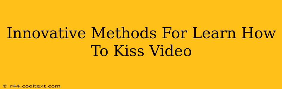 Innovative Methods For Learn How To Kiss Video