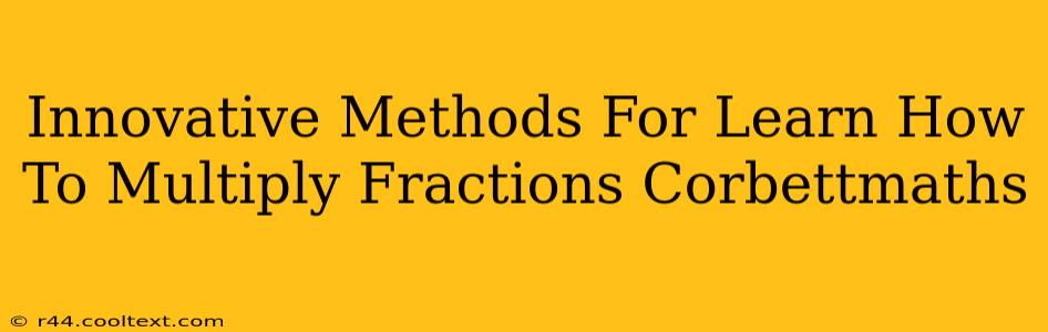 Innovative Methods For Learn How To Multiply Fractions Corbettmaths