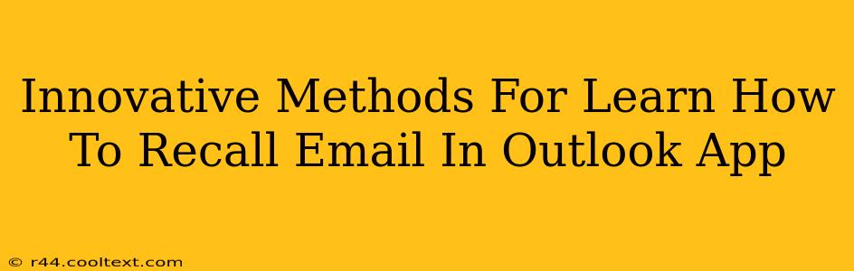 Innovative Methods For Learn How To Recall Email In Outlook App