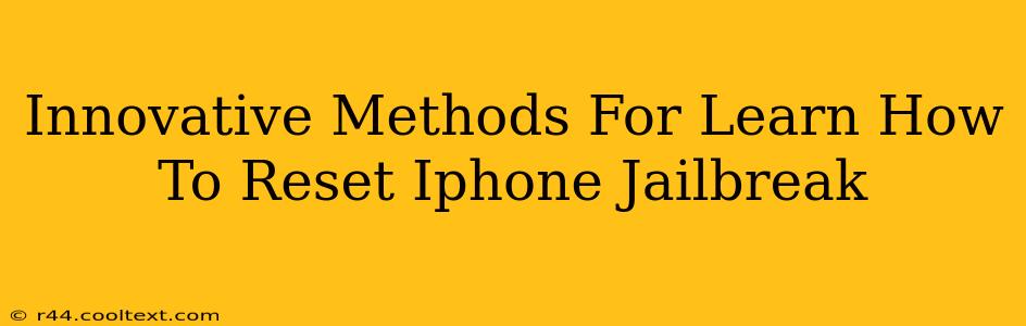 Innovative Methods For Learn How To Reset Iphone Jailbreak