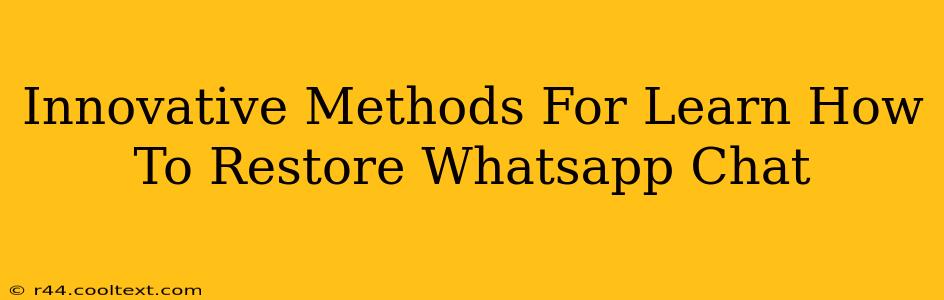 Innovative Methods For Learn How To Restore Whatsapp Chat