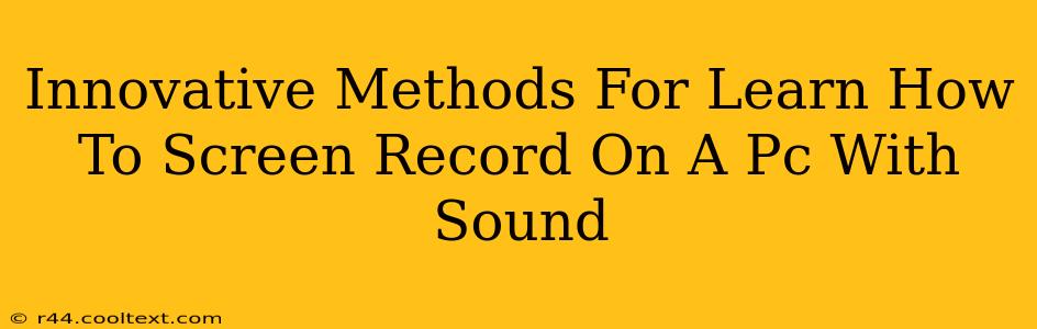 Innovative Methods For Learn How To Screen Record On A Pc With Sound