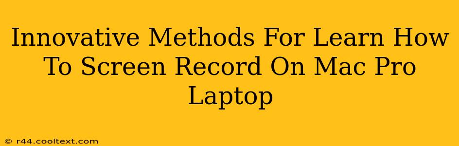 Innovative Methods For Learn How To Screen Record On Mac Pro Laptop