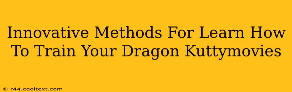 Innovative Methods For Learn How To Train Your Dragon Kuttymovies