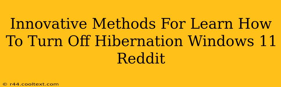 Innovative Methods For Learn How To Turn Off Hibernation Windows 11 Reddit