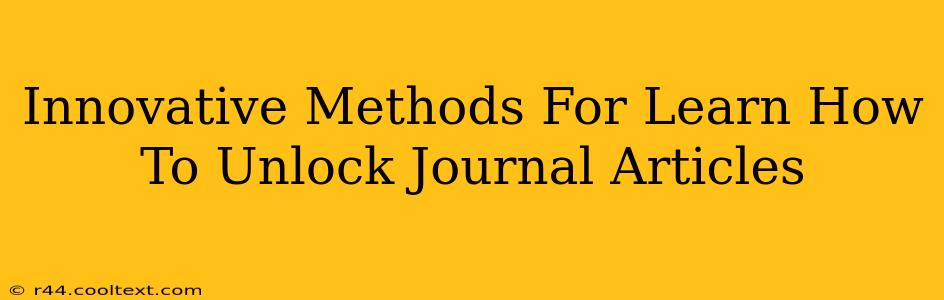 Innovative Methods For Learn How To Unlock Journal Articles