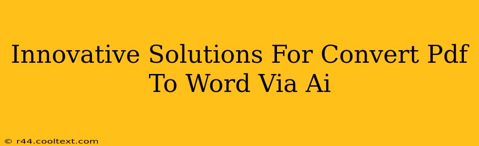 Innovative Solutions For Convert Pdf To Word Via Ai