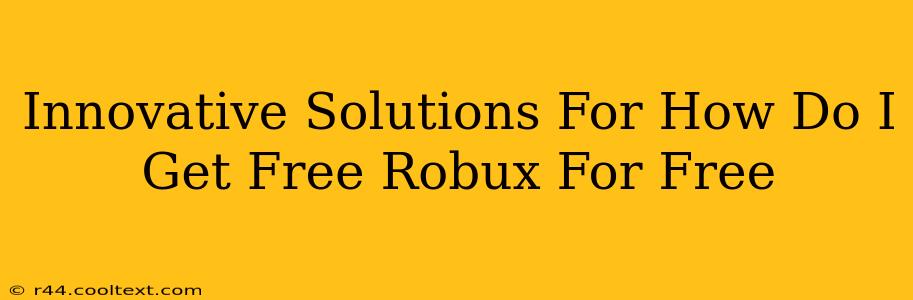 Innovative Solutions For How Do I Get Free Robux For Free