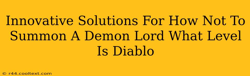 Innovative Solutions For How Not To Summon A Demon Lord What Level Is Diablo