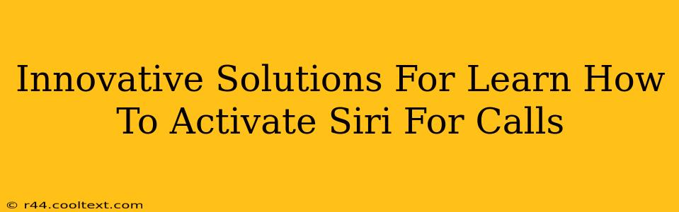 Innovative Solutions For Learn How To Activate Siri For Calls