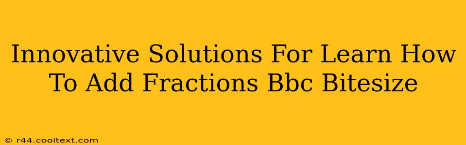 Innovative Solutions For Learn How To Add Fractions Bbc Bitesize