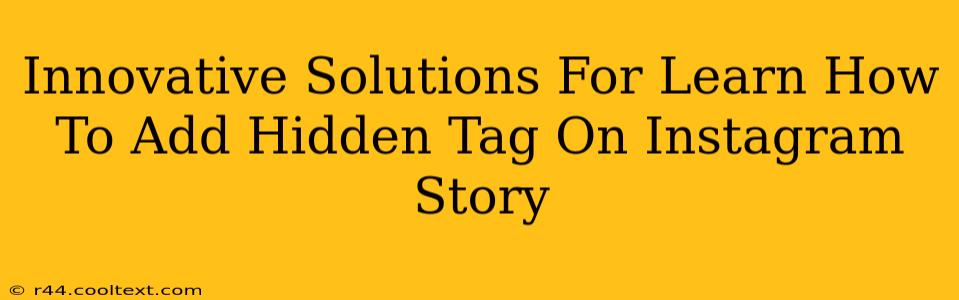 Innovative Solutions For Learn How To Add Hidden Tag On Instagram Story