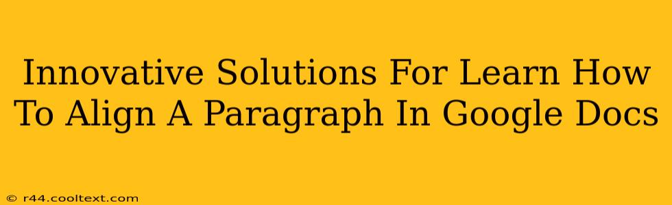 Innovative Solutions For Learn How To Align A Paragraph In Google Docs