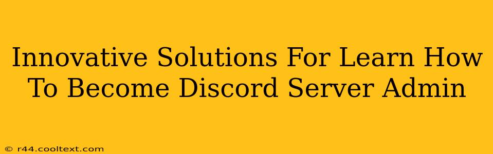 Innovative Solutions For Learn How To Become Discord Server Admin