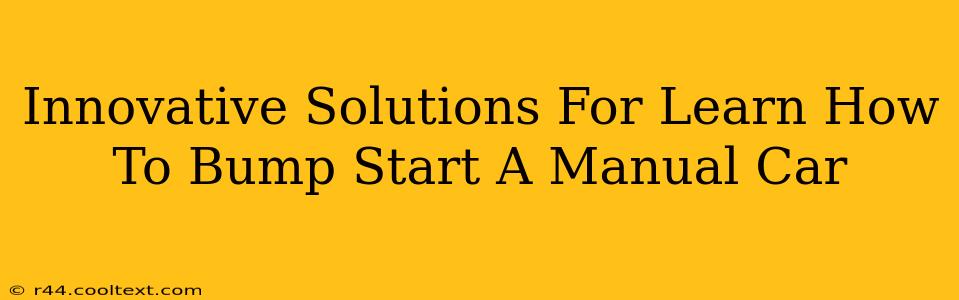 Innovative Solutions For Learn How To Bump Start A Manual Car