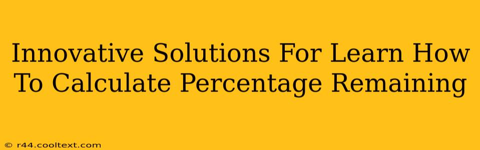 Innovative Solutions For Learn How To Calculate Percentage Remaining