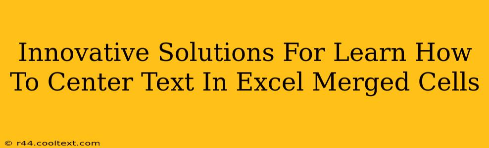 Innovative Solutions For Learn How To Center Text In Excel Merged Cells