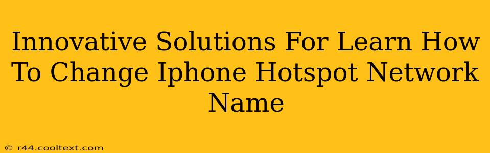 Innovative Solutions For Learn How To Change Iphone Hotspot Network Name