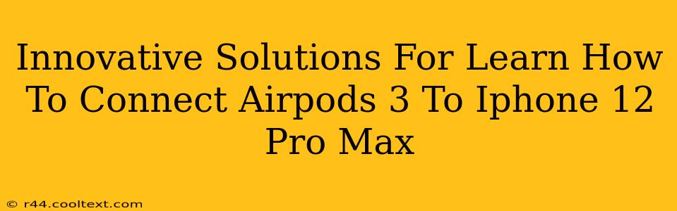 Innovative Solutions For Learn How To Connect Airpods 3 To Iphone 12 Pro Max