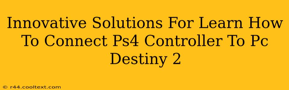 Innovative Solutions For Learn How To Connect Ps4 Controller To Pc Destiny 2