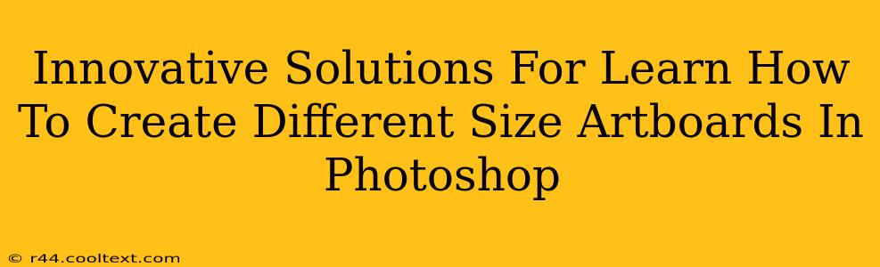 Innovative Solutions For Learn How To Create Different Size Artboards In Photoshop