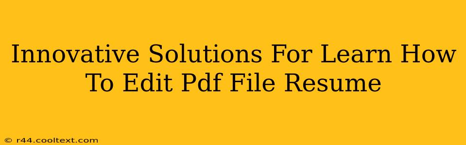 Innovative Solutions For Learn How To Edit Pdf File Resume