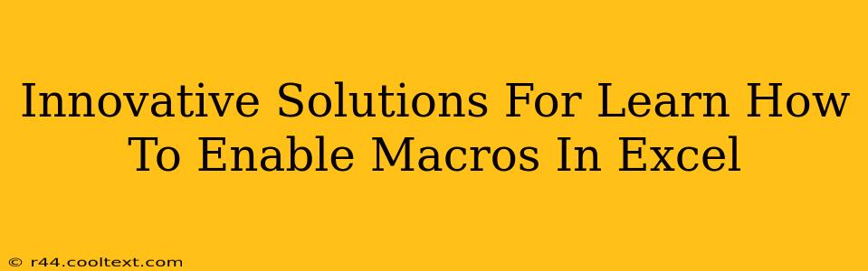 Innovative Solutions For Learn How To Enable Macros In Excel