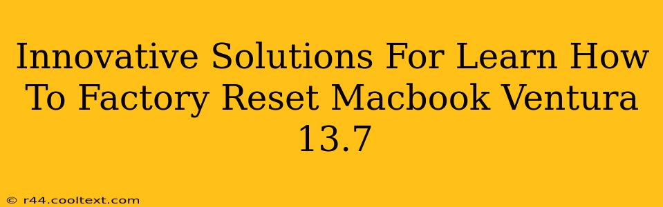 Innovative Solutions For Learn How To Factory Reset Macbook Ventura 13.7