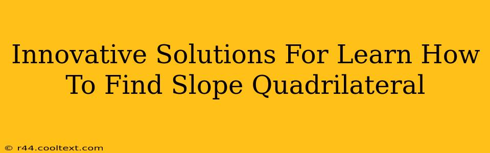 Innovative Solutions For Learn How To Find Slope Quadrilateral