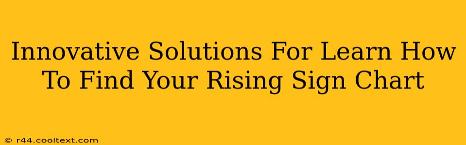 Innovative Solutions For Learn How To Find Your Rising Sign Chart