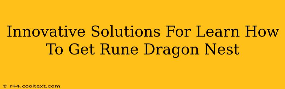 Innovative Solutions For Learn How To Get Rune Dragon Nest