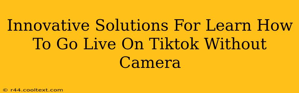 Innovative Solutions For Learn How To Go Live On Tiktok Without Camera