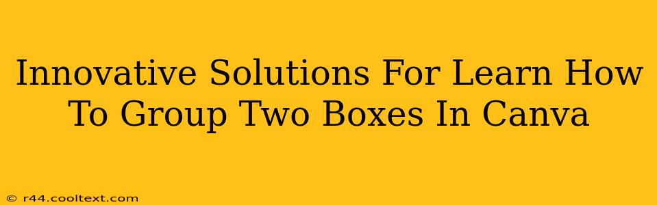 Innovative Solutions For Learn How To Group Two Boxes In Canva