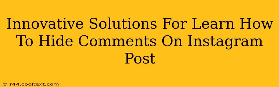 Innovative Solutions For Learn How To Hide Comments On Instagram Post