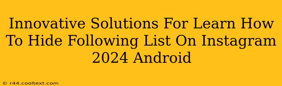 Innovative Solutions For Learn How To Hide Following List On Instagram 2024 Android