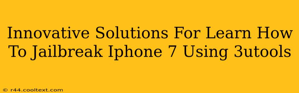 Innovative Solutions For Learn How To Jailbreak Iphone 7 Using 3utools